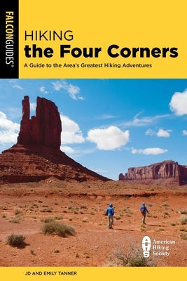 Hiking the Four Corners: A Guide to the Area's Greatest Hiking Adventures by Tanner, Jd
