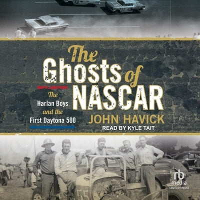 The Ghosts of NASCAR: The Harlan Boys and the First Daytona 500 by Havick, John