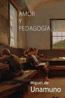 Amor y pedagogía by De Unamuno, Miguel