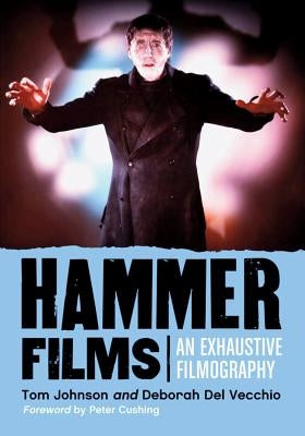 Hammer Films: An Exhaustive Filmography by Johnson, Tom