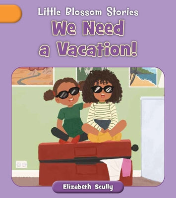 We Need a Vacation! by Scully, Elizabeth