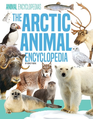 Arctic Animal Encyclopedia by Kuehl, Ashley