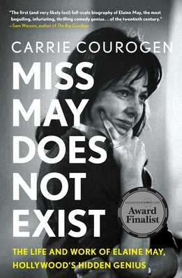 Miss May Does Not Exist: The Life and Work of Elaine May, Hollywood's Hidden Genius by Courogen, Carrie
