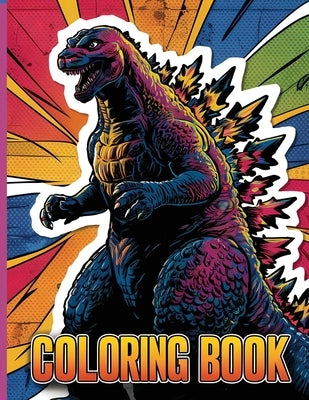 Godzilla Coloring Book: Easy and Fun Coloring Pages for Kids Teens AduIts by Austruch, Bryane