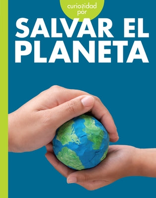 Curiosidad Por Salvar El Planeta by Hansen, Amy S.