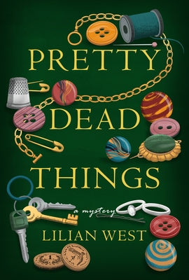 Pretty Dead Things: A Mystery by West, Lilian