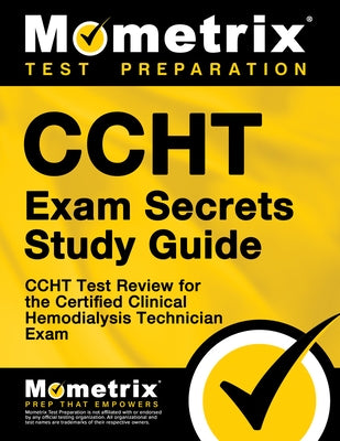 Ccht Exam Secrets Study Guide: Ccht Test Review for the Certified Clinical Hemodialysis Technician Exam by Mometrix Medical Technology Certificatio