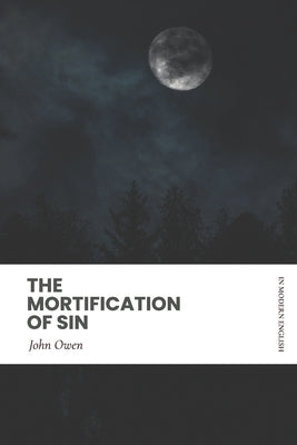 Mortification of Sin: In Modern English by Puritans, Modern