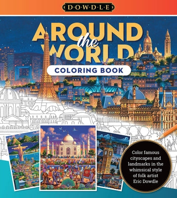 Eric Dowdle Coloring Book: Around the World: Color Famous Cityscapes and Landmarks in the Whimsical Style of Folk Artist Eric Dowdle by Dowdle, Eric