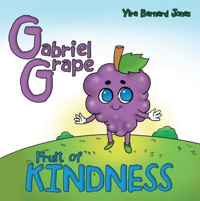 Gabriel Grape: Fruit of Kindness by Jones, Yira Bernard