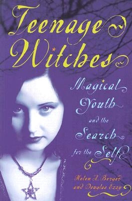 Teenage Witches: Magical Youth and the Search for the Self by Berger, Helen