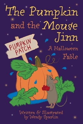 The Pumpkin and the Mouse Jinn (A Halloween Fable) by Spurlin, Wendy