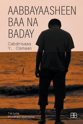 Aabbayaasheen Baa Na Baday by Cismaan, Cabdirisaaq Y.