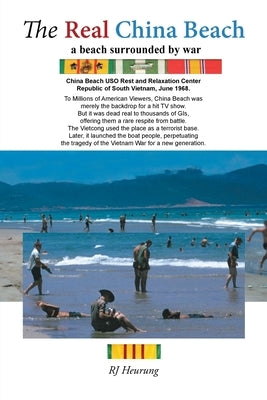 The Real China Beach: A Beach Surrounded by War by Rj Heurung