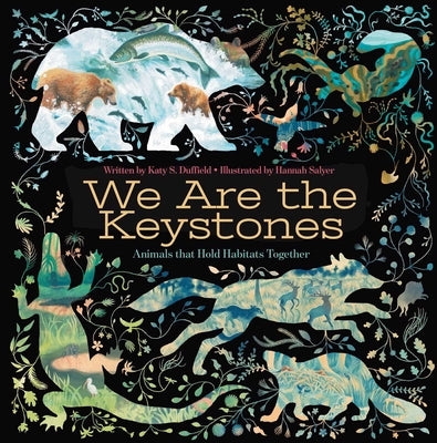 We Are the Keystones: Animals That Hold Habitats Together by Duffield, Katy S.