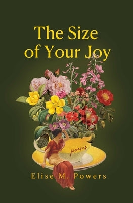 Size of Your Joy: Poems by Powers, Elise