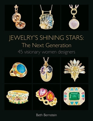 Jewelry's Shining Stars: The Next Generation: 45 Visionary Women Designers by Bernstein, Beth