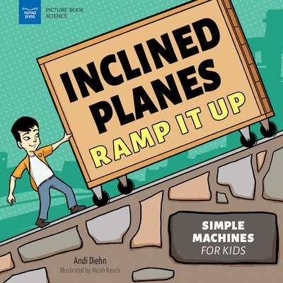 Inclined Planes Ramp It Up: Simple Machines for Kids by Diehn, Andi