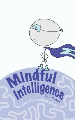 Mindful Intelligence: and the Making of You by Rowan, Tracy