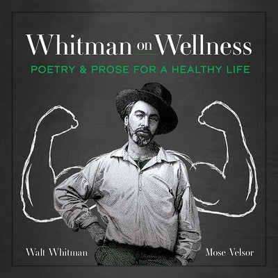 Whitman on Wellness: Poetry and Prose for a Healthy Life by Whitman, Walt