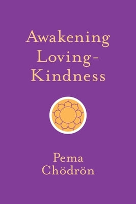 Awakening Loving-Kindness by Chodron, Pema