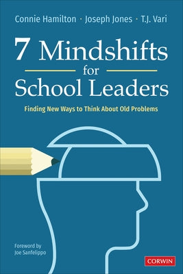 7 Mindshifts for School Leaders: Finding New Ways to Think about Old Problems by Hamilton, Connie