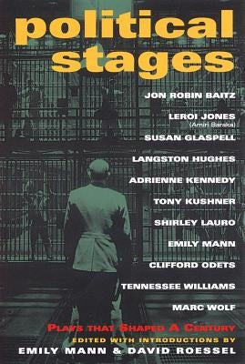 Political Stages: Plays That Shaped a Century by Mann, Emily