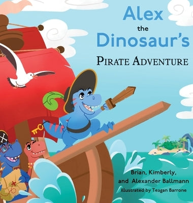 Alex the Dinosaur's Pirate Adventure by Ballmann, Brian