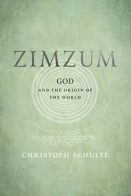 Zimzum: God and the Origin of the World by Schulte, Christoph
