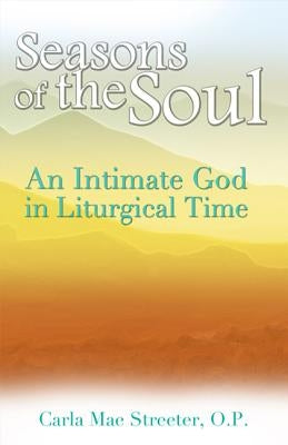 Seasons of the Soul: An Intimate God in Liturgical Time by Streeter, Carla Mae