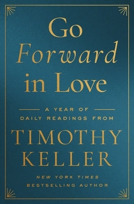 Go Forward in Love: A Year of Daily Readings from Timothy Keller by Keller, Timothy