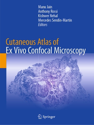 Cutaneous Atlas of Ex Vivo Confocal Microscopy by Jain, Manu