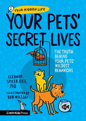 Your Pets Secret Lives: The Truth Behind Your Pets' Wildest Behaviors by Spicer Rice, Eleanor
