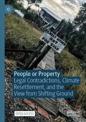 People or Property: Legal Contradictions, Climate Resettlement, and the View from Shifting Ground by Jerolleman, Alessandra