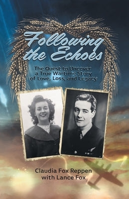 Following the Echoes: The Quest to Uncover a True Wartime Story of Love, Loss, and Legacy by Reppen, Claudia Fox