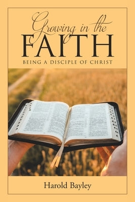 Growing in the Faith: Being a Disciple of Christ by Bayley, Harold