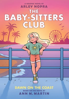 Dawn on the Coast: A Graphic Novel (the Baby-Sitters Club #19): Volume 19 by Nopra, Arley