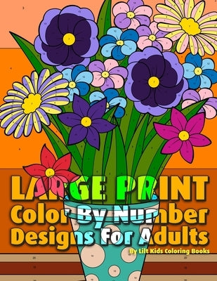 Large Print Color By Number Designs For Adults by Coloring Books, Lilt Kids