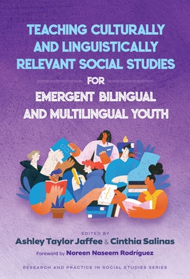 Teaching Culturally and Linguistically Relevant Social Studies for Emergent Bilingual and Multilingual Youth by Jaffee, Ashley Taylor