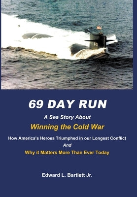 69 Day Run: A Sea Story About Winning the Cold War by Bartlett, Edward
