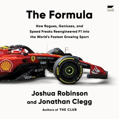 The Formula: How Rogues, Geniuses, and Speed Freaks Reengineered F1 Into the World's Fastest Growing Sport by Robinson, Joshua