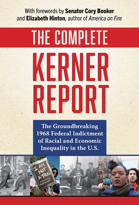 The Complete Kerner Report: The Groundbreaking 1968 Federal Indictment of Racial and Economic Inequality in the U.S. by National Advisory Commission on Civil Di