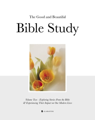 The Good and Beautiful Bible Study Vol 2 (Sc) by Alabaster Co