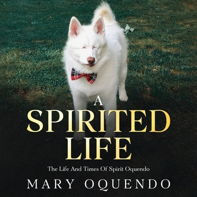 A Spirited Life: The Life and Times of Spirit Oquendo by Oquendo, Mary