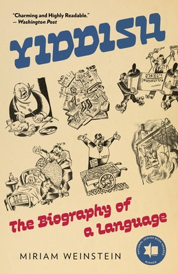 Yiddish: The Biography of a Language by Weinstein, Miriam