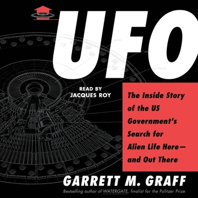 UFO: The Inside Story of the Us Government's Search for Alien Life--And Out There by Graff, Garrett M.