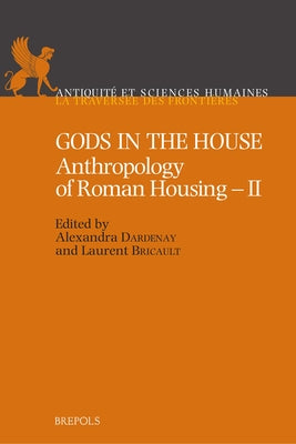 Gods in the House: Anthropology of Roman Housing - II by Bricault, Laurent