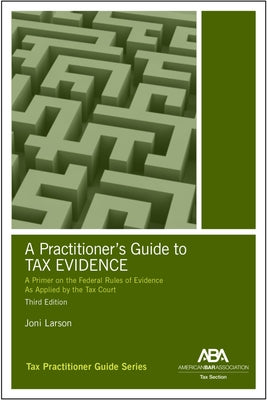 A Practitioner's Guide to Tax Evidence, Third Edition by Larson, Joni D.