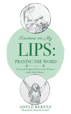 Evermore on My Lips: A Year of Scriptural Prayer for Women with Adele Berenz by Berenz, Adele