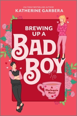 Brewing Up a Bad Boy: A Spicy Romantic Comedy by Garbera, Katherine